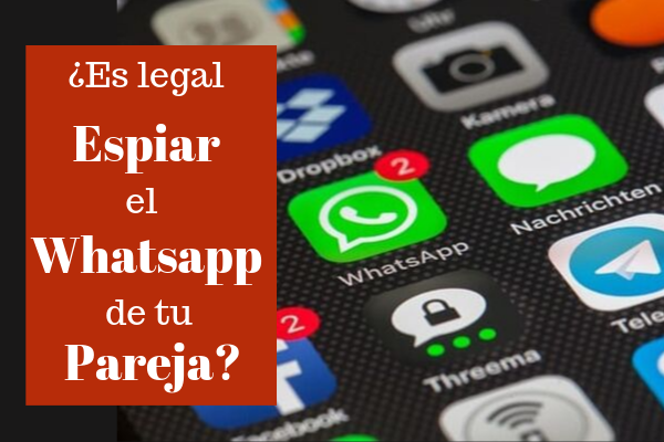¿Es legal espiar whatsapp de tu pareja?